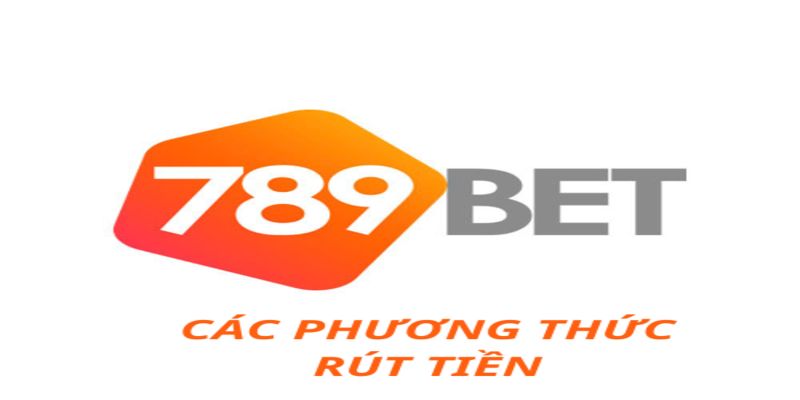 rut-tien-789bet-cac-phuong-thuc