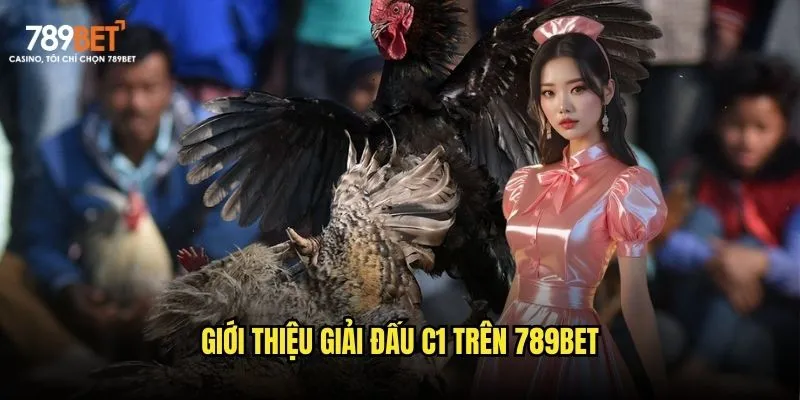 Giới thiệu giải đấu C1 trên 789bet