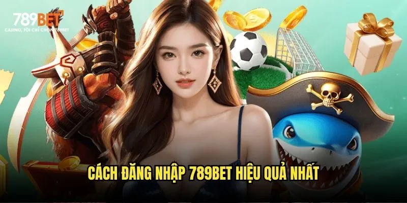 Cách đăng nhập 789bet hiệu quả nhất