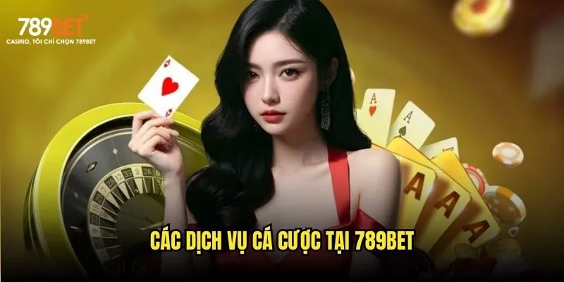 Các dịch vụ cá cược tại 789bet Các dịch vụ cá cược tại 789bet