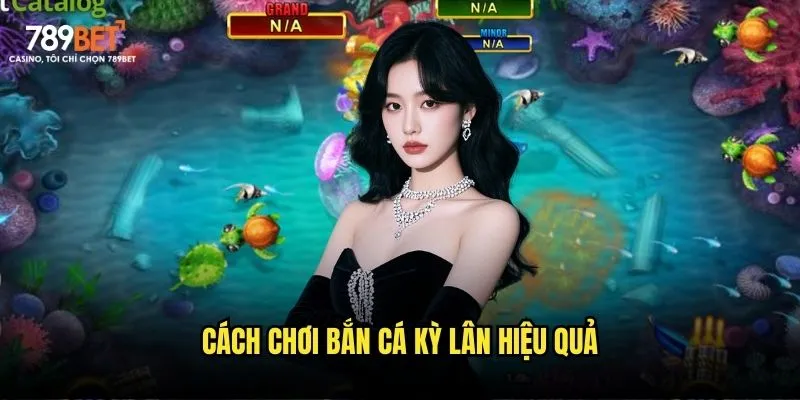 Cách chơi bắn cá kỳ lân hiệu quả