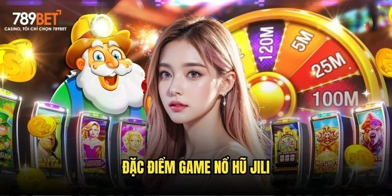 Đặc điểm game nổ hũ Jili