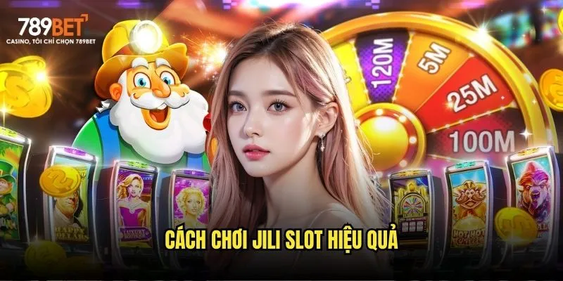 Cách chơi Jili slot hiệu quả