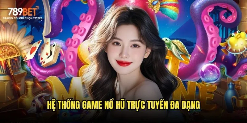 Hệ thống game nổ trực tuyến đa dạng