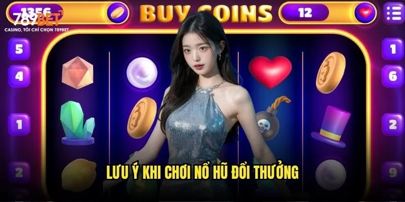 Lưu ý khi chơi nổ hũ đổi thưởng