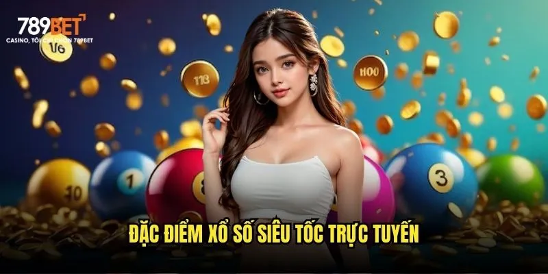 Đặc điểm xổ số siêu tốc trực tuyến