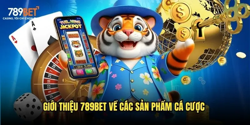 Giới thiệu 789bet về các sản phẩm cá cược